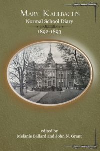 Book cover for "Mary Kaulbach's Normal School Diary, 1892-1893" edited by Melanie Ballard and John N. Grant